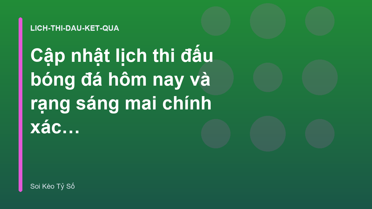 Cập nhật lịch thi đấu bóng đá hôm nay và rạng sáng mai chính xác nhất