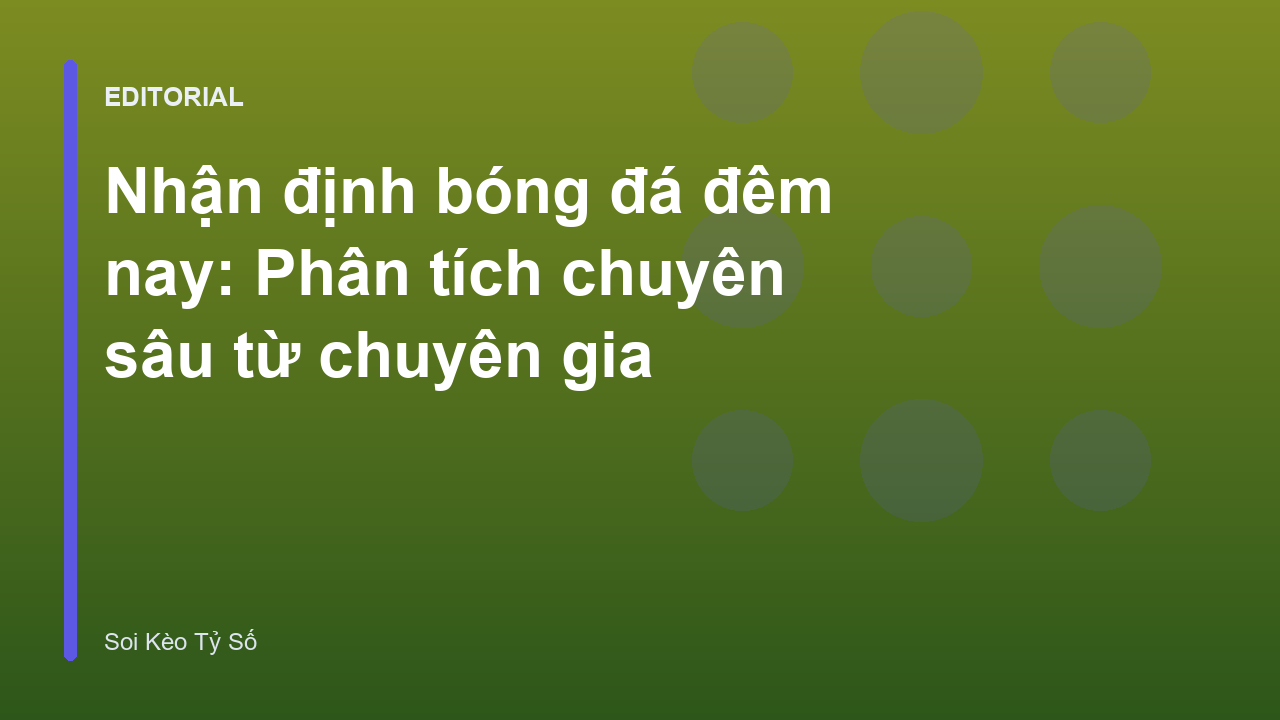 Chuyên gia phân tích nhận định bóng đá đêm nay